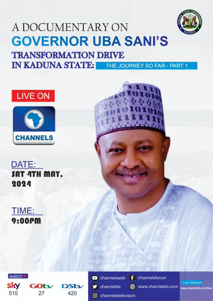 A Documentary On “GOVERNOR UBA SANI'S TRANSFORMATION DRIVE IN KADUNA: THE JOURNEY SO FAR - PART 1” Live On Channels TV Today. DATE: Today, Saturday, May 4th, 2024 TIME: 9:00 pm