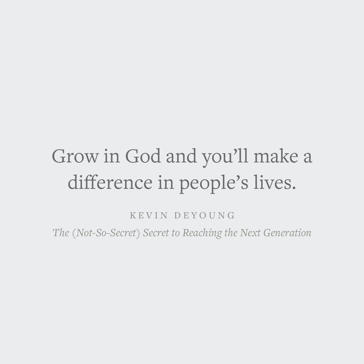 'Grow in God and you'll make a difference in people's lives.' 
—Kevin DeYoung

Crossway.org/the(notsosecre…