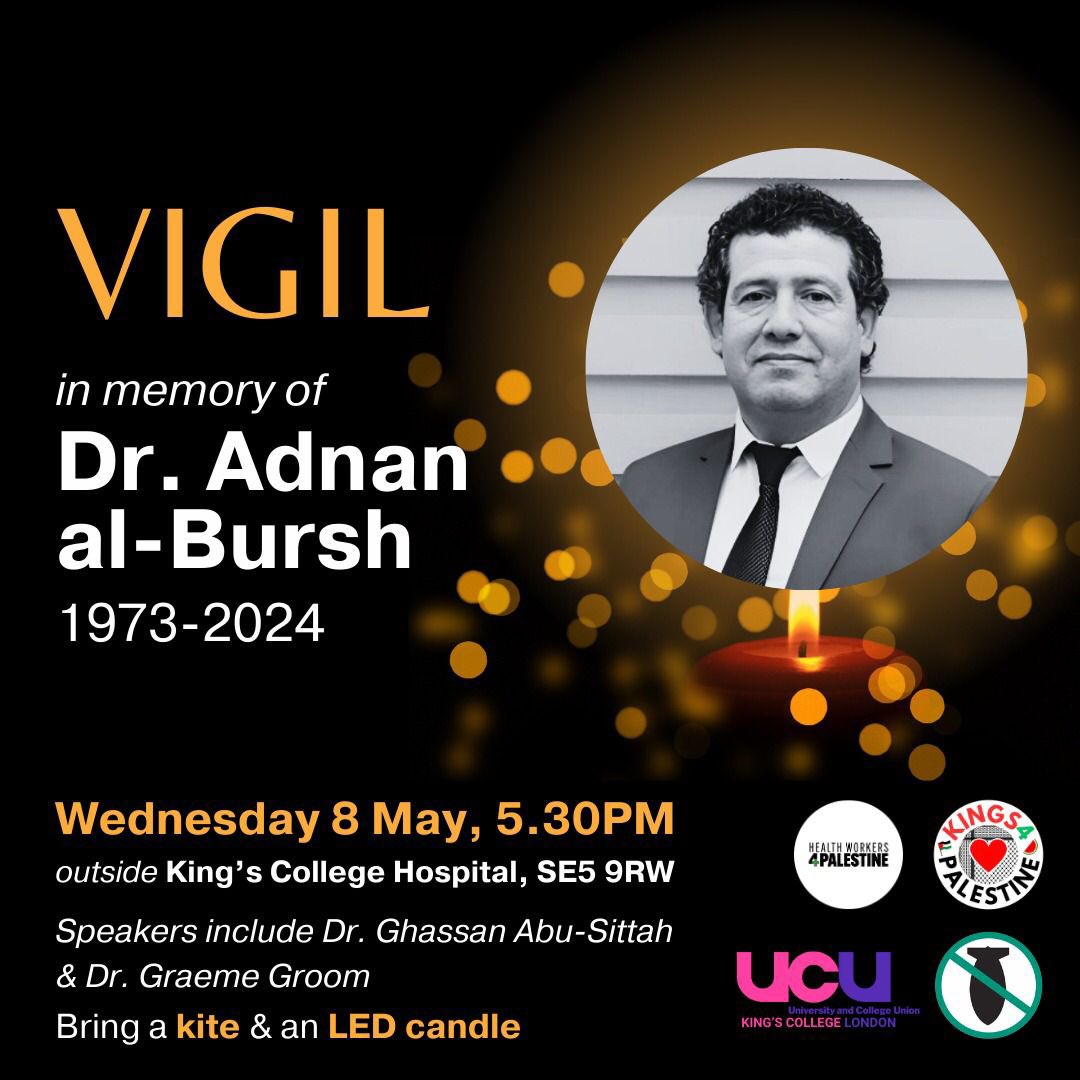 Join us for a vigil in memory of Dr. Adnan al-Bursh, Head of Orthopaedics at al-Shifa Hospital, who was tortured & killed in an Israeli prison. He had trained at Kings Hospital. We’ll be joined by surgeons @GhassanAbuSitt1 & Dr Graeme Groom who worked in Gaza & knew Dr. al-Bursh.