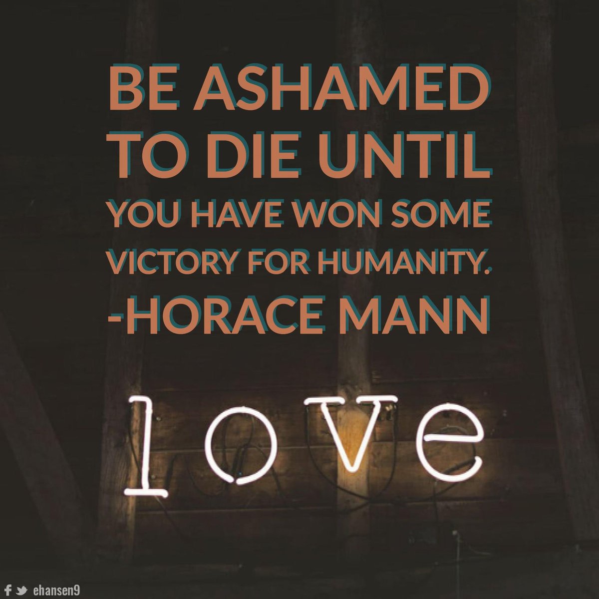 Happy Birthday Horace Mann May 4, 1796 – August 2, 1859 Be ashamed to die until you have won some victory for humanity.