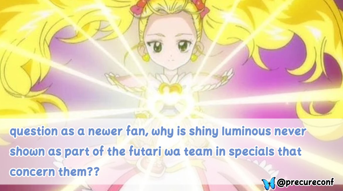 'question as a newer fan, why is shiny luminous never shown as part of the futari wa team in specials that concern them??' ~🦋