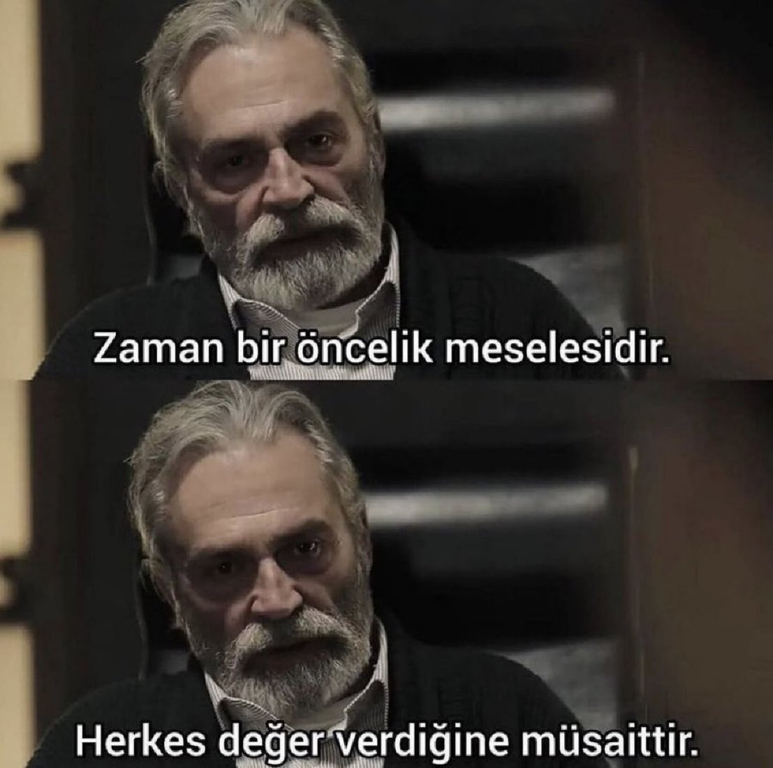 "Zaman bir öncelik meselesidir. Herkes değer verdiğine müsaittir..."
