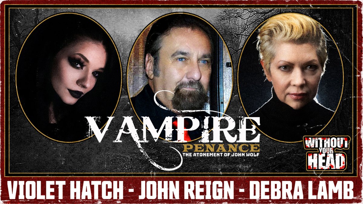 Without Your Head interview with Vampire Penance The Atonement of John Wolf's Debra Lamb, Violet Hatch & John Reign! youtu.be/rLQd9Ly6jys #VampirePenance #VampireMovie #VioletHatch #DebraLamb #Vampires #WithoutYourHead