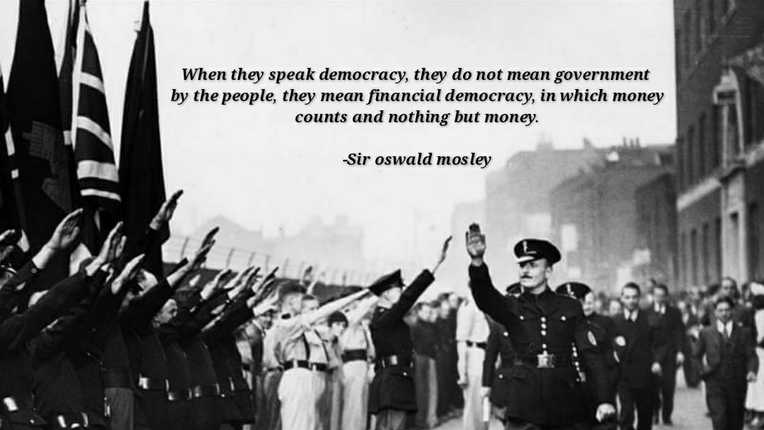 When they speak democracy, they do not mean government by the people, they mean financial democracy, in which money counts and nothing but money. Sir oswald mosley