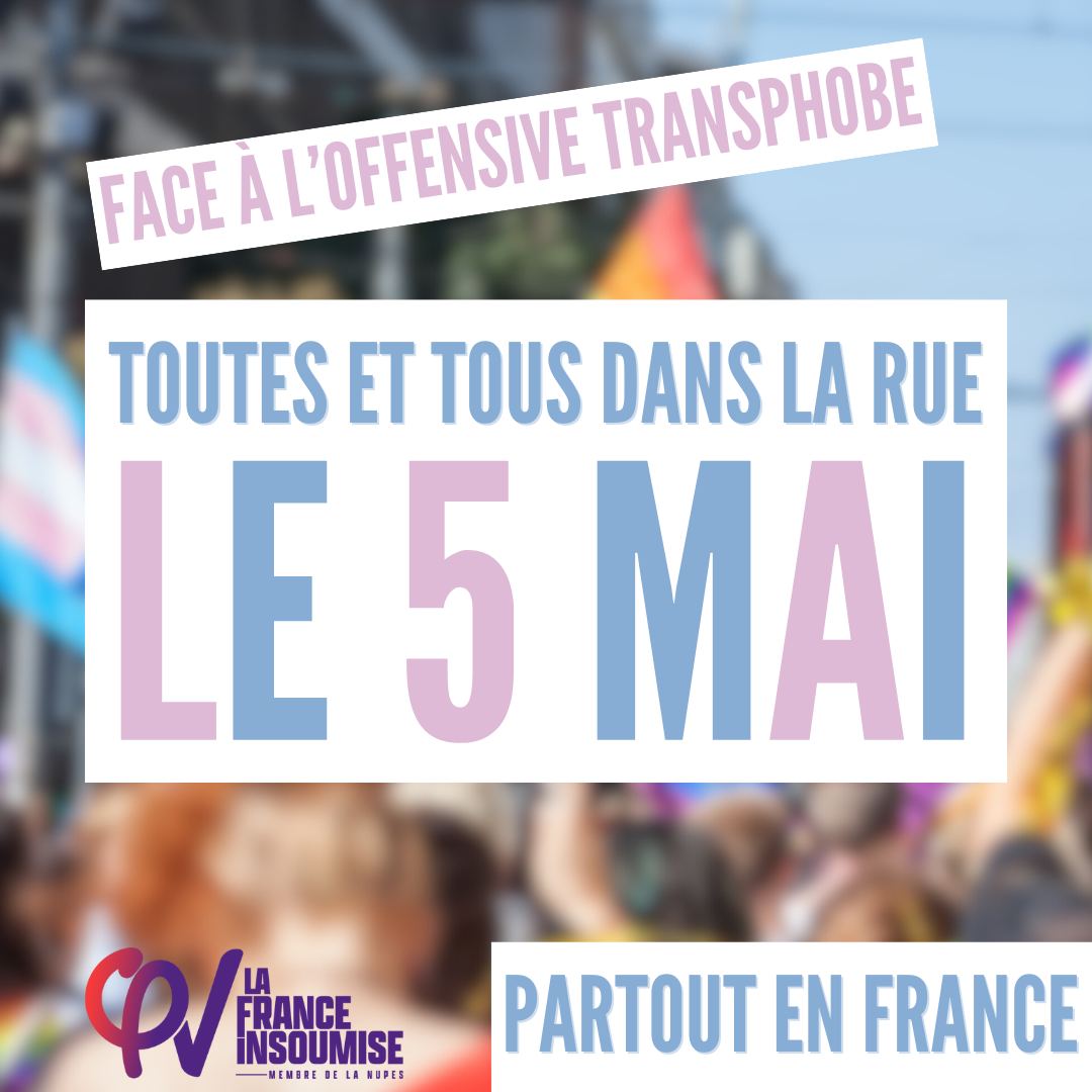La communauté trans est prise pour cible par les partis et les médias de droite et d’extrême droite. Il est urgent de contrer cette offensive. La France insoumise vous donne rendez-vous dimanche 4 mai à 14h00 place de la République.