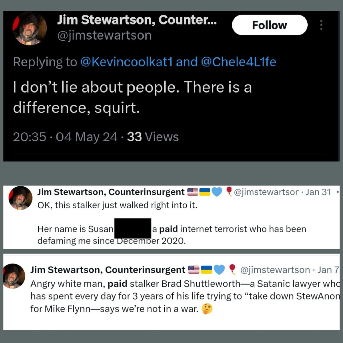 Jim Stewartson claims he 'doesn't lie about people' Really? Here are just a few examples of Jim's blatant lies. None of these people are 'paid' to call him out and all have asked repeatedly for him to show proof of his claims. He hasn't, because he can't.