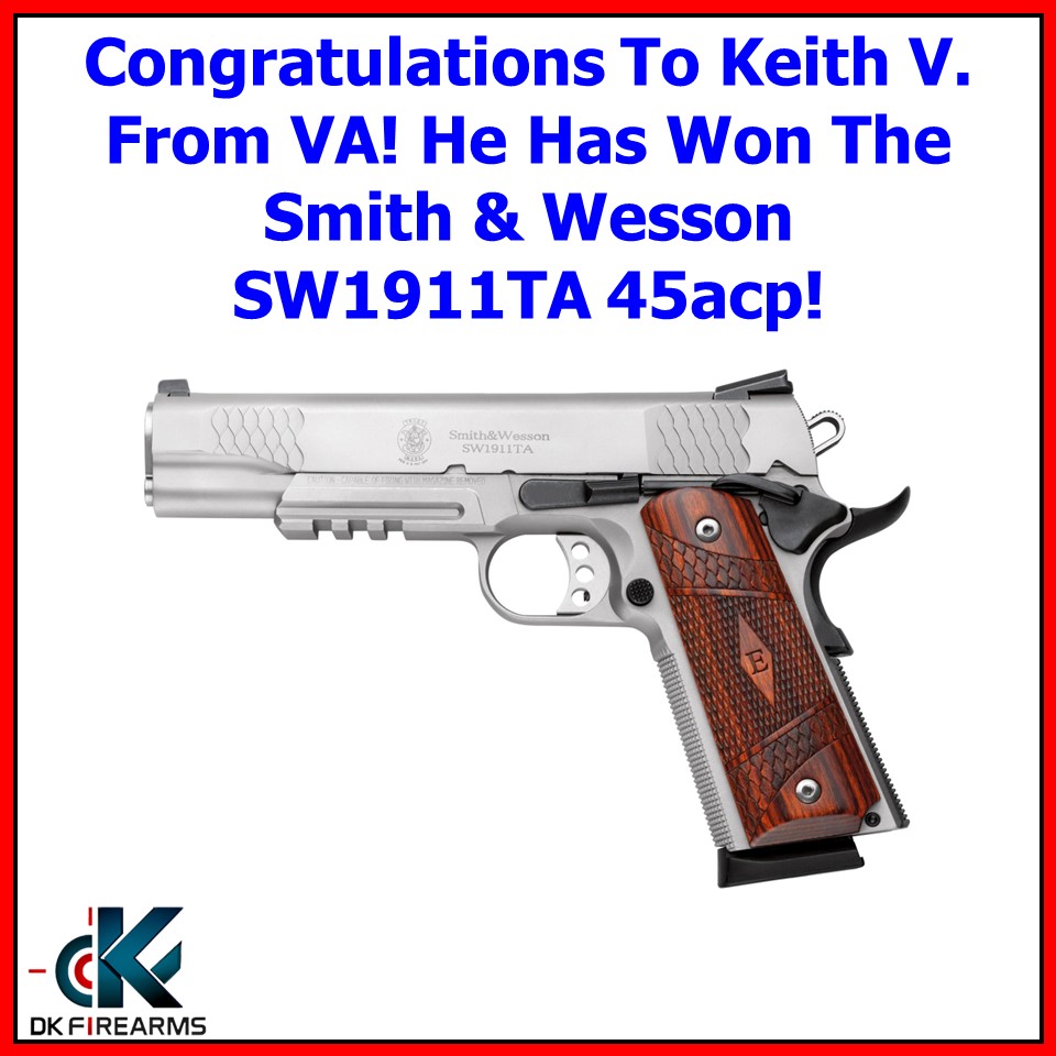 Congratulations To Keith V. From Virginia He Won The Smith & Wesson SW1911TA 45acp! #GunGiveaway
