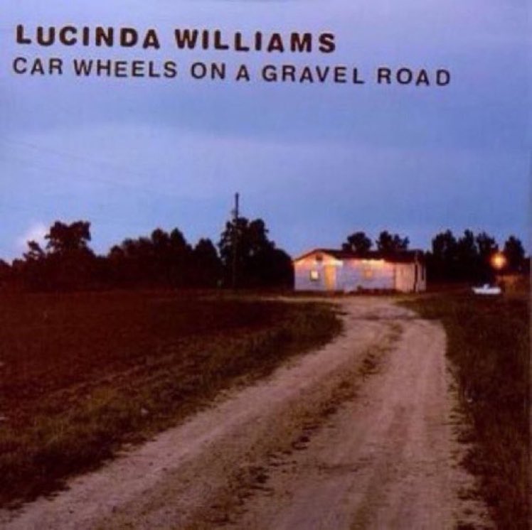 #albumsyoumusthear Lucinda Williams - Car Wheels on a Gravel Road - 1998