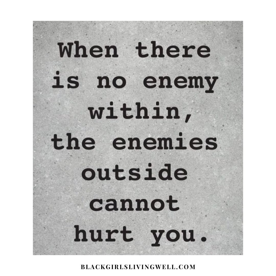 When there is no enemy within, the enemies outside cannot hurt you. #quote #quotes #quoteoftheday #inspiration #blackwomen #blackwoman #blacktwitter #blackgirlsrock #bglw