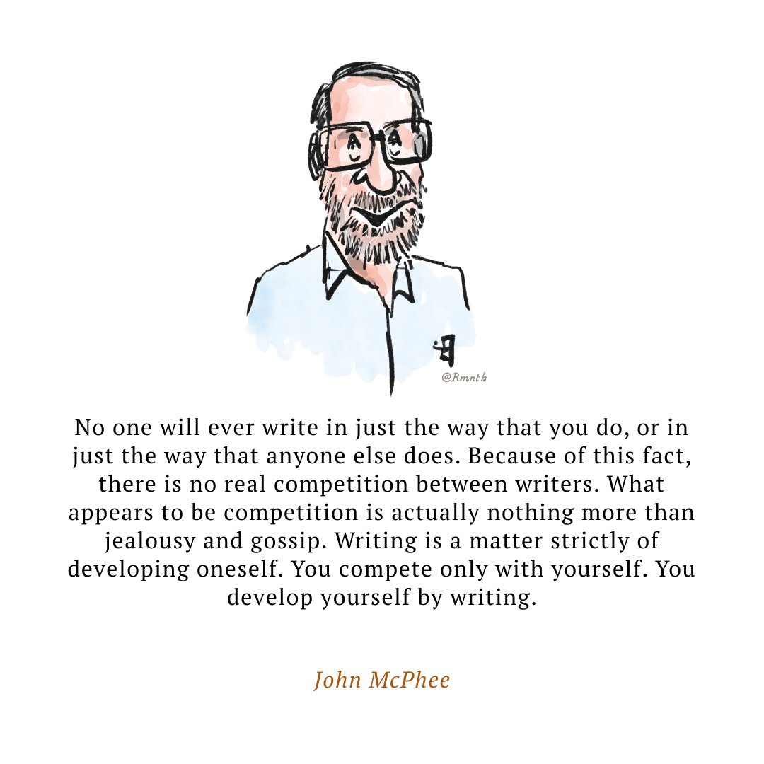 'No one will ever write in just the way that you do, or in just the way that anyone else does. Because of this fact, there is no real competition between writers.' ~ John McPhee in Draft No. 4 Today's doodles