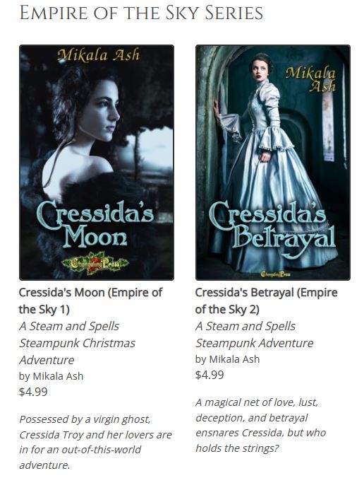 Out now !!! Cressida's Moon & Cressida's Betrayal The first instalments of Empire of the Sky Rocket ships to the moon, body snatchers, witches ghosts, goblins, and sizzling romance Cressida's Agents coming soon! Cheers from down under. changelingpress.com/mikala-ash-a-83