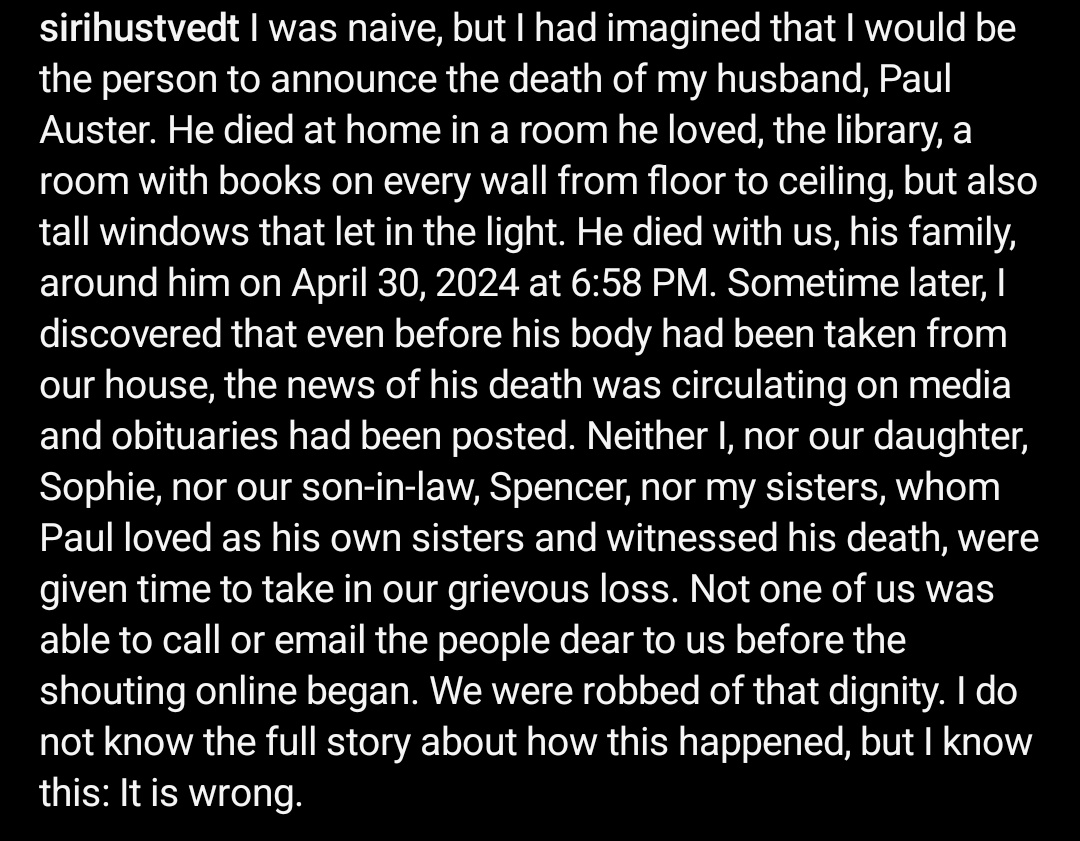Siri Hustvedt va fer aquest comentari, quan va morir el seu marit Paul Auster. Deia que la notícia de la mort circulava pels mitjans abans de poder-la comunicar als amics. Que ja era públic quan el cos d'Auster encara era a casa. Diu que els van robar la dignitat.