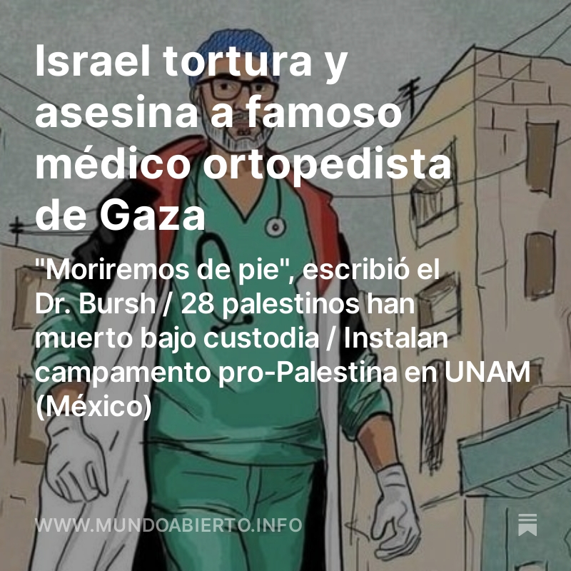 Israel tortura y asesina a inocentes que tomó cautivos. El último fue el Dr. al-Bursh, un médico que salvaba vidas de niños en Gaza.

Lee su historia en MundoAbierto.info/p/adnan

Apoya nuestro nuevo proyecto MundoAbierto.info 

Comenta, comparte, invita, suscríbete.