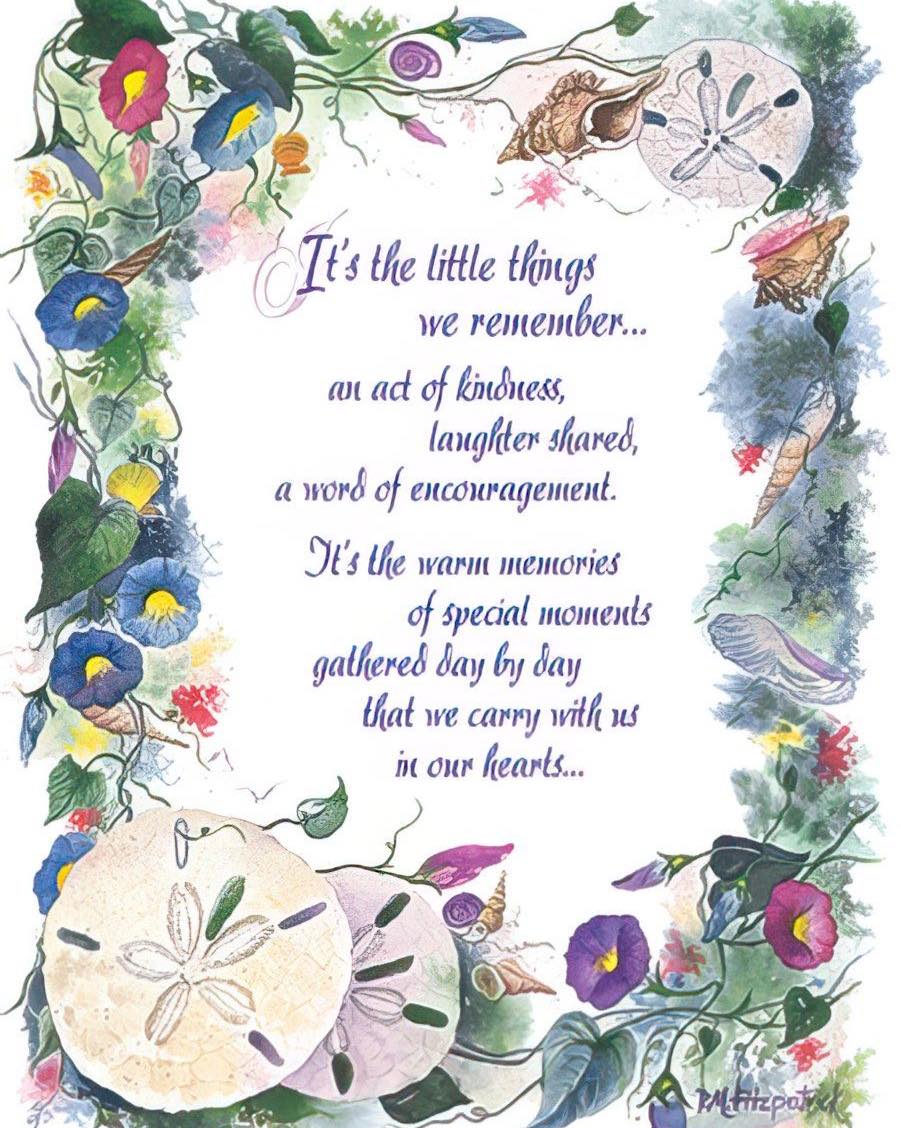 It's the little things we remember...an act of kindness, laughter shared, a word of encouragement. 
It's the warm memories of special moments gathered day by day that will carry us in our hearts. ~ #Inspiration