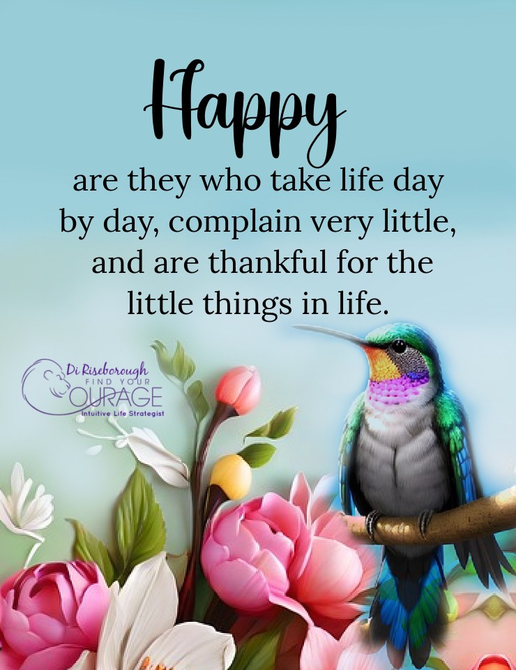 Happy are they who take life day by day, complain very little, and are thankful for the little things in life. ~ #Happiness