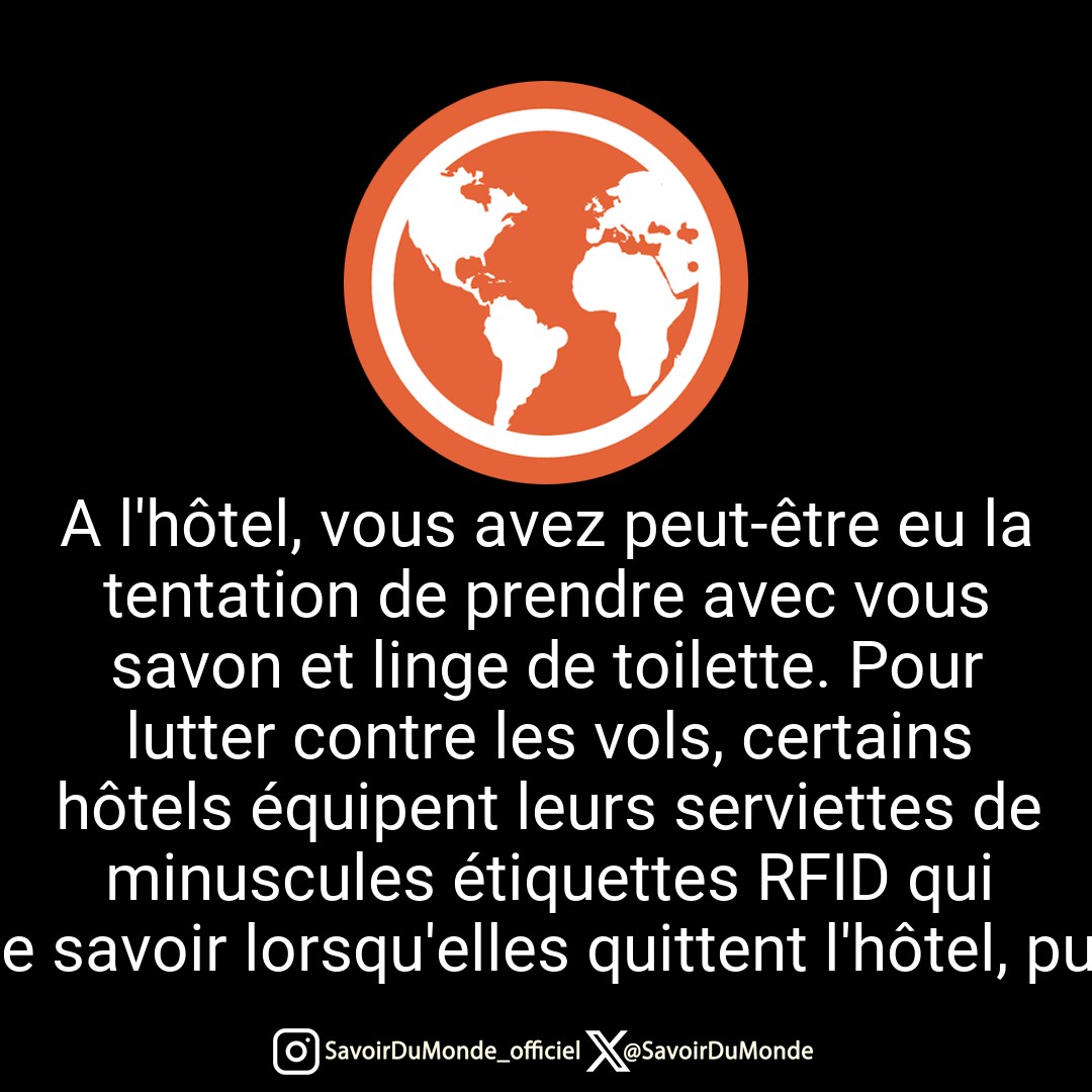 A l'hôtel, vous avez peut-être eu la tentation de prendre avec vous savon et linge de toilette. Pour lutter contre les vols, certains hôtels équipent leurs serviettes de minuscules étiquettes RFID qui leur permettent de savoir lorsqu'elles quittent l'hôtel, puis de les facturer.