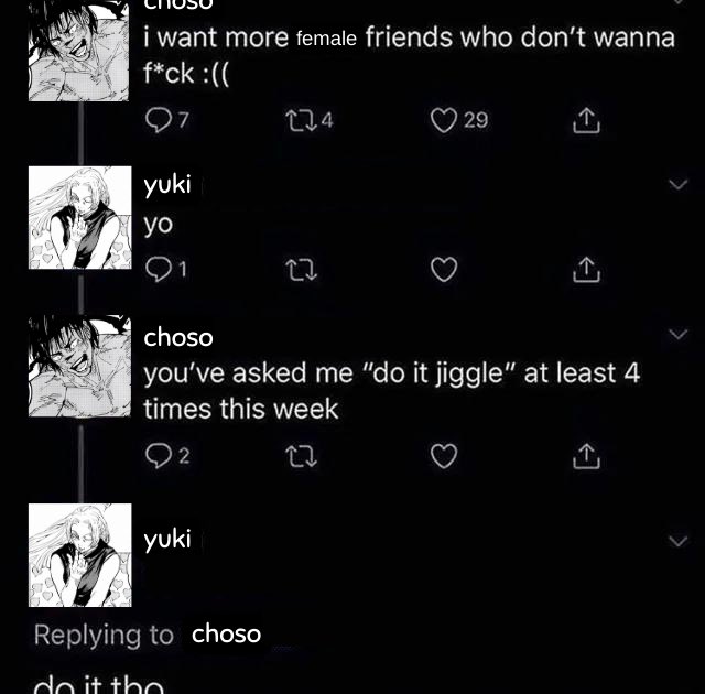 idk if anyone has done this before but

choso do it jiggle