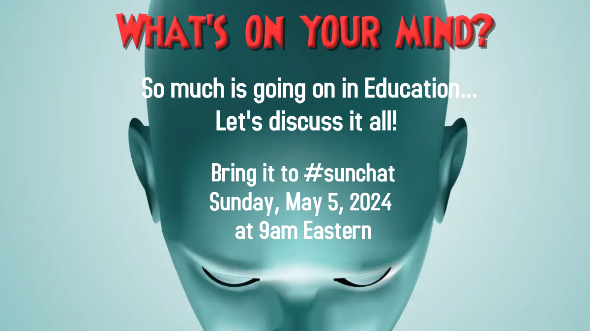 We all have different experiences, different challenges, different goals. What's going on in your education world? Let's talk about it tomorrow morning on #sunchat!