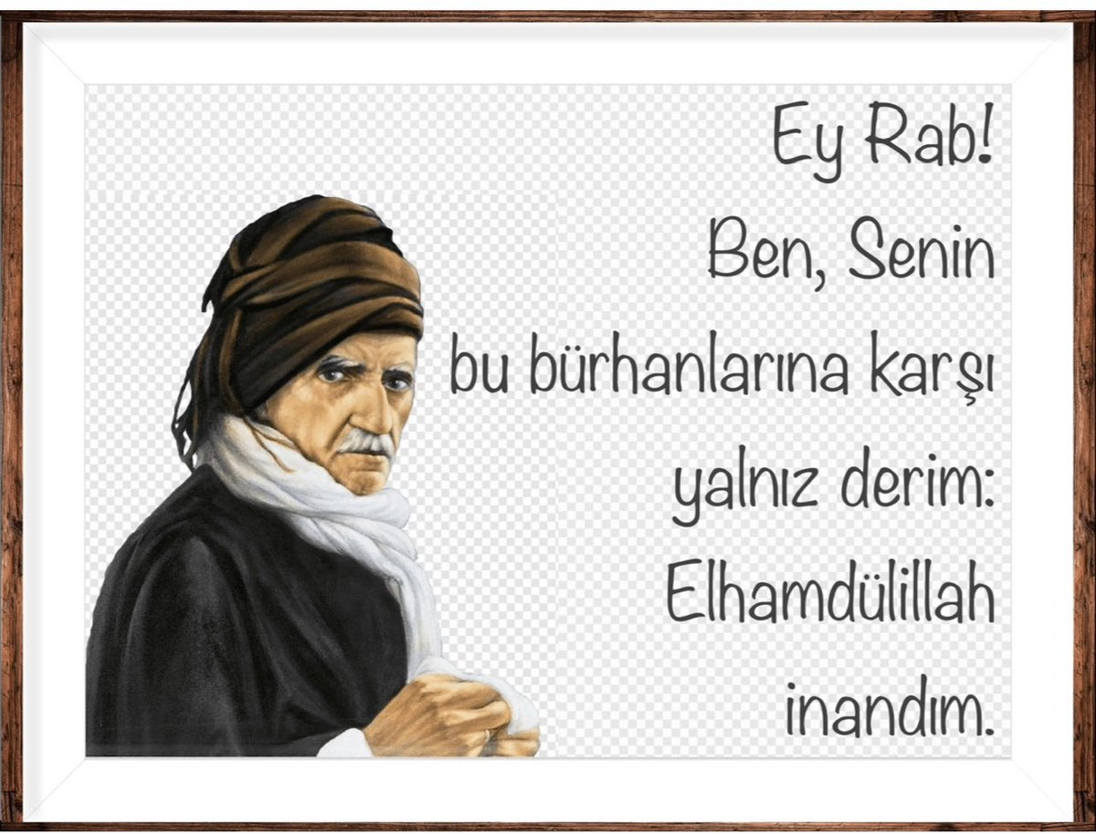 Ey Rab!
Ben, Senin bu bürhanlarına karşı yalnız derim:
Elhamdülillah inandım.
#Bediüzzaman