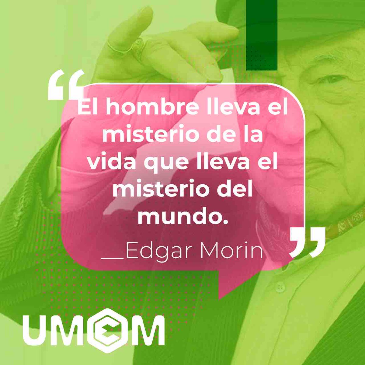 “El hombre lleva el misterio de la vida que lleva el misterio del mundo”

-Edgar Morin-

#UMEM