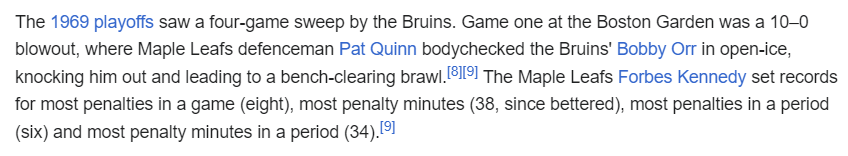 The Bruins have now won seven consecutive playoff series against the Leafs dating back to 1969. That 1969 series featured, of all people, Patt Quinn taking out Bobby Orr, leading to a bench clearing brawl.