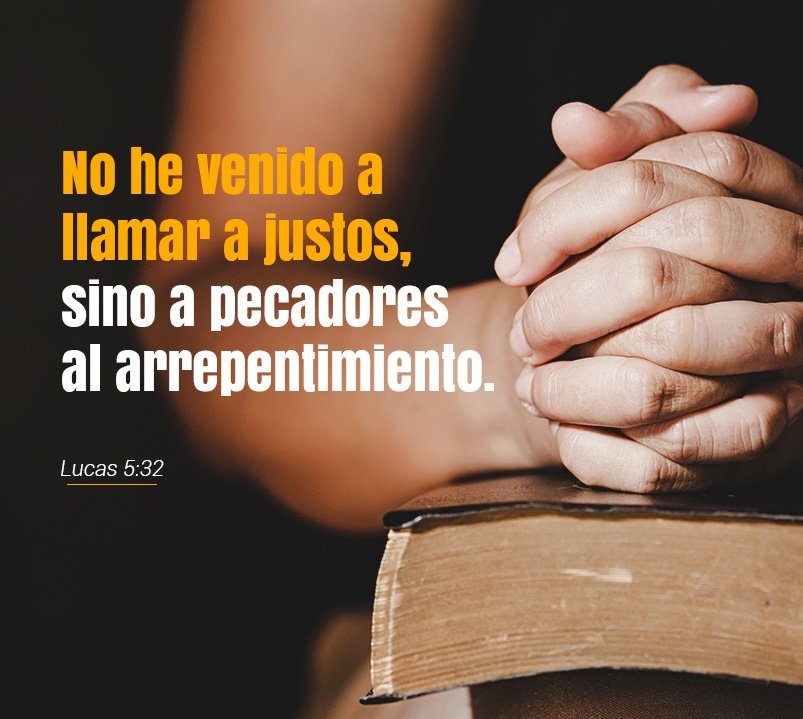 No he venido a llamar a justos, sino a pecadores al arrepentimiento. (Lu.5:32 RVR1960, AMP) I did not come to call the [self-proclaimed] righteous [who see no need to repent], but sinners to repentance [to change their old way of thinking, to turn from sin and to seek God and…
