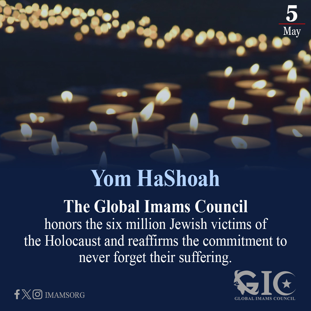 The Global Imams Council honors the six million Jewish victims of the Holocaust and reaffirms the commitment to never forget their suffering.