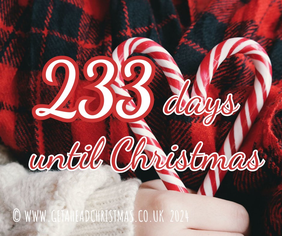 233 Days or 234 sleeps until Christmas #Christmas #getaheadchristmas #gettingexcited #Christmas2024 #ChristmasCountdown