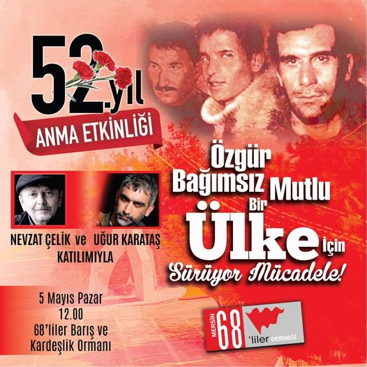 Günaydın. Yağmur bizi engellemezse eğer bugün Mersin'de, 68'liler Barış ve Kardeşlik Ormanı'nda Deniz Gezmiş'i, Hüseyin İnan'ı, Yusuf Aslan'ı şiirler ve türkülerle anacağız. Aradan geçen 52 yıl boyunca gerici iktidarlar, ne öfkemizin üzerine kül serpebildi ne de güzel yarınlara…