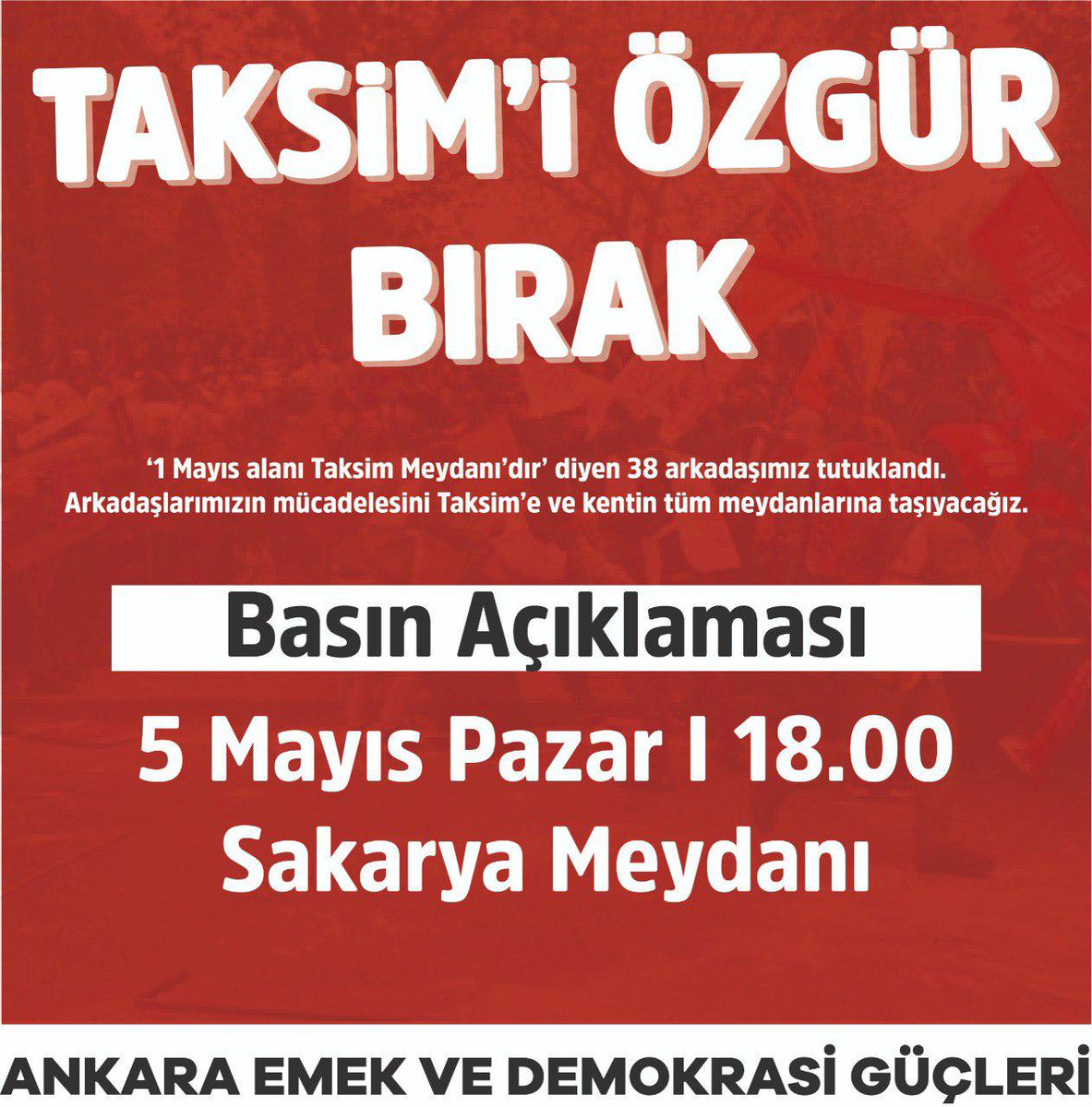 Taksim'i özgür bırak! 1 Mayıs'ta Taksim'e yürümek istedikleri için tutuklanan 38 devrimciyi zalimin elinden alacağız! Saat 18.00'de Sakarya Meydanında buluşuyoruz!