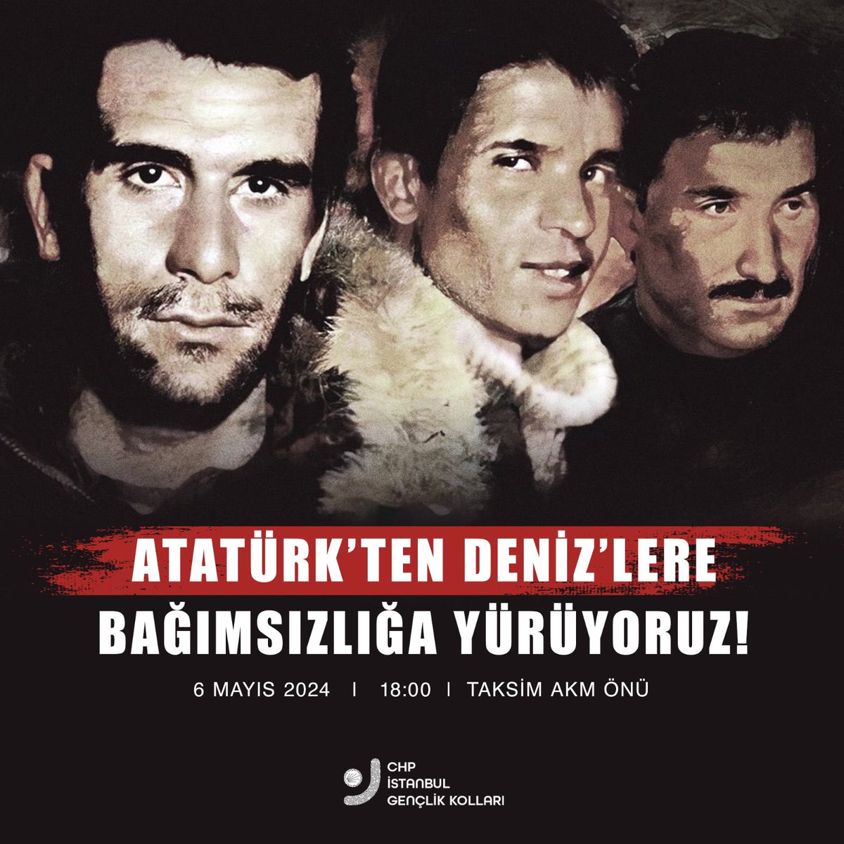Atatürk'ten Deniz'lere; Taksim'den Dolmabahçe'ye BAĞIMSIZLIĞA yürüyoruz! 6 Mayıs 2024 Saat 18.00 Taksim AKM Önü