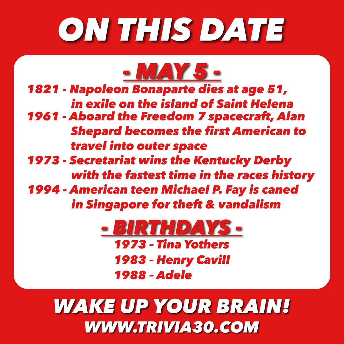 Your OTD trivia for 5/5... Have a great Sunday everyone! #trivia30 #wakeupyourbrain #Napoleon #SaintHelena #space #NASA #AlanShepard #Secretariat #KentuckyDerby #Singapore #TinaYothers #HenryCavill #Adele