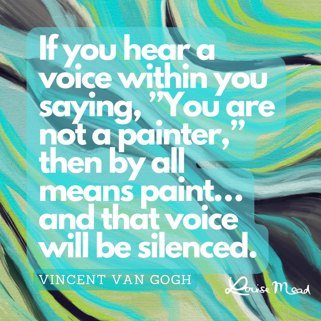 If you hear a voice within you saying, 'You are not a painter,' then by all means paint... and that voice will be silenced. VINCENT VAN GOGH  

#artyquotes #quoteoftheday #artquotes #artistquotes