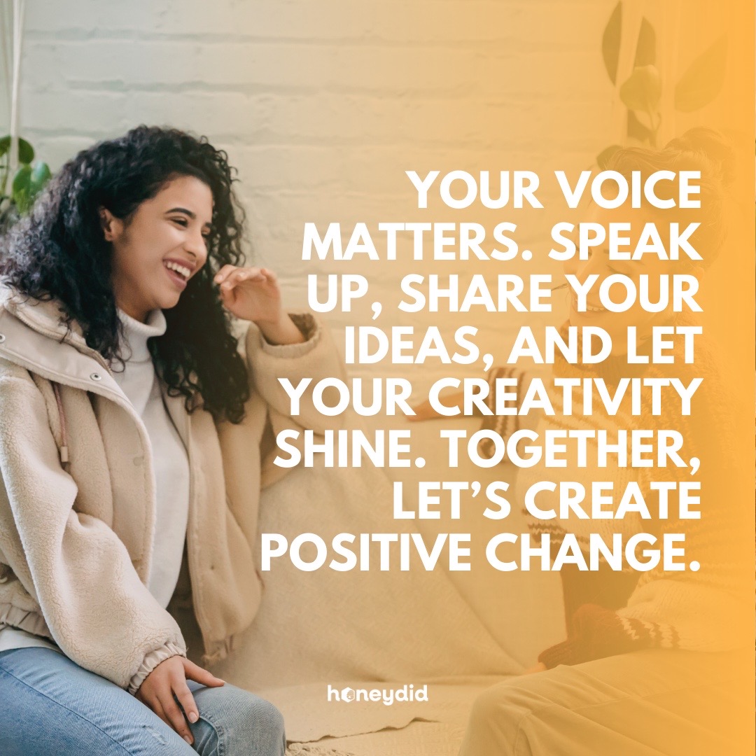 Your voice shapes life’s perspective.

Share ideas, ignite creativity, and let’s craft a home care experience together. Let’s inspire a positive change! #Inspiration #FindYourVoice #Honeydid