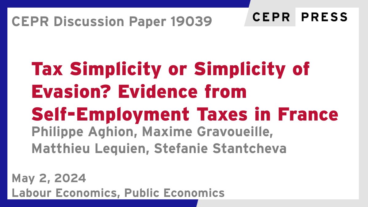 New CEPR Discussion Paper - DP19039 Tax Simplicity or Simplicity of Evasion? Evidence from Self-Employment #Taxes in #France P Aghion @cdf1530 @INSEAD @LSEnews, @M_Gravoueille @MonashBusiness, M Lequien @InseeFr, @S_Stantcheva @Harvard ow.ly/6Smo50RvuEw #CEPR_LE, #CEPR_PE