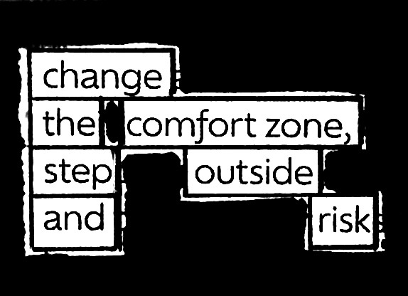 change
the comfort zone
step outside
and risk
#blackoutpoetry #poetry #poetrycommunity #WritingCommunity #readpoetry #micropoetry #poetrywriting #poetrylovers #visualpoetry #writerscorner #WritersCommunity #shortpoetry #comfortzone #Risk #takerisks #writers