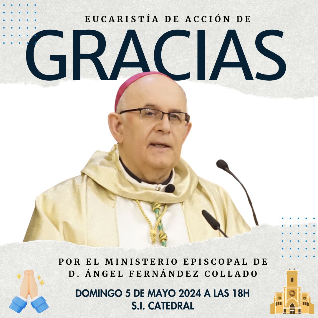 Eucaristía de Acción de Gracias por nuestro obispo emérito D. Ángel Fernández Collado. Esta tarde a las 18h en la S. I. Catedral.