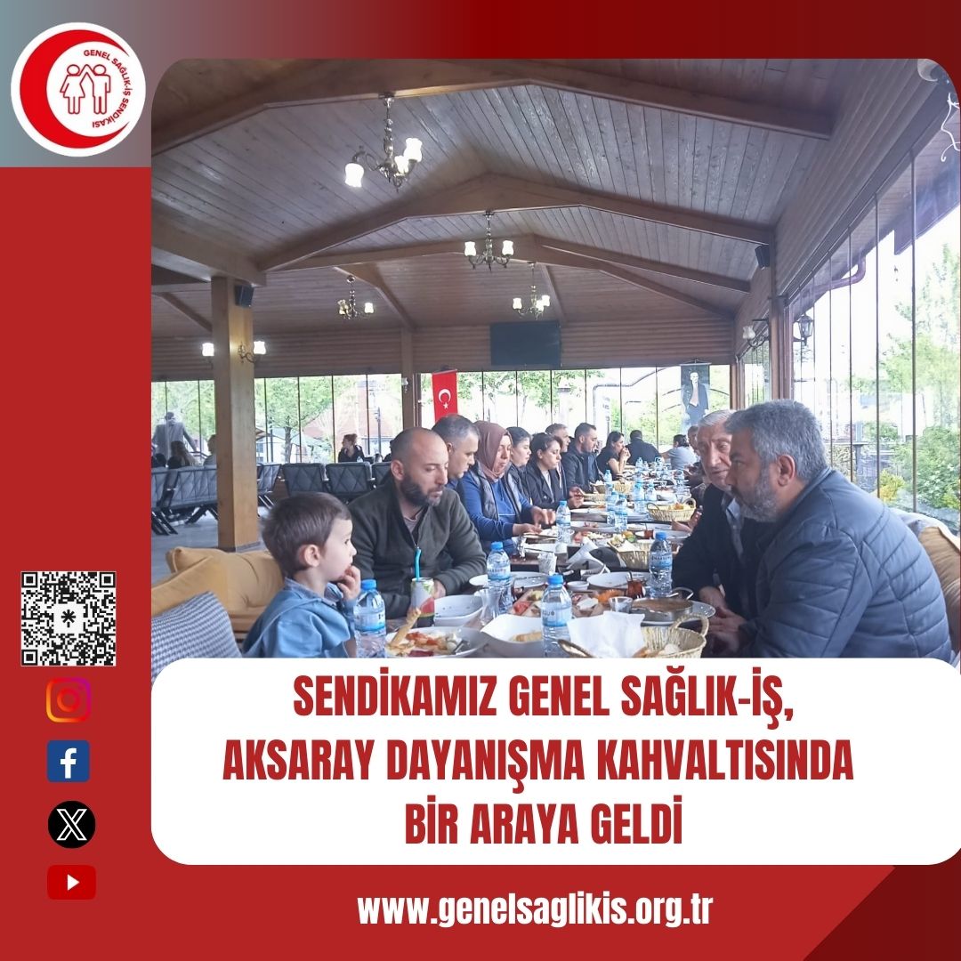 Sendikamız Genel Sağlık-İş Aksaray Dayanışma Kahvaltısında Bir Araya Geldi Sendikamız Genel Sağlık-İş Aksaray İl Temsilciliği tarafından dayanışma kahvaltısı düzenlendi. Düzenlenen etkinliğe Sendikamız Genel Sağlık-İş Genel Başkanımız Dr. Derya UĞUR, Genel Hukuk ve TİS…