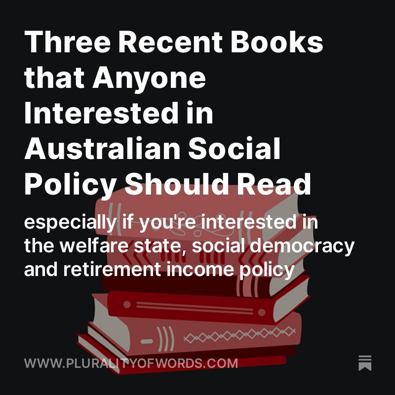 Stealing @BevansAdvocate's schtick by providing some book recommendations for those interested in Australian public policy (especially re: the welfare state) pluralityofwords.com/p/three-recent…