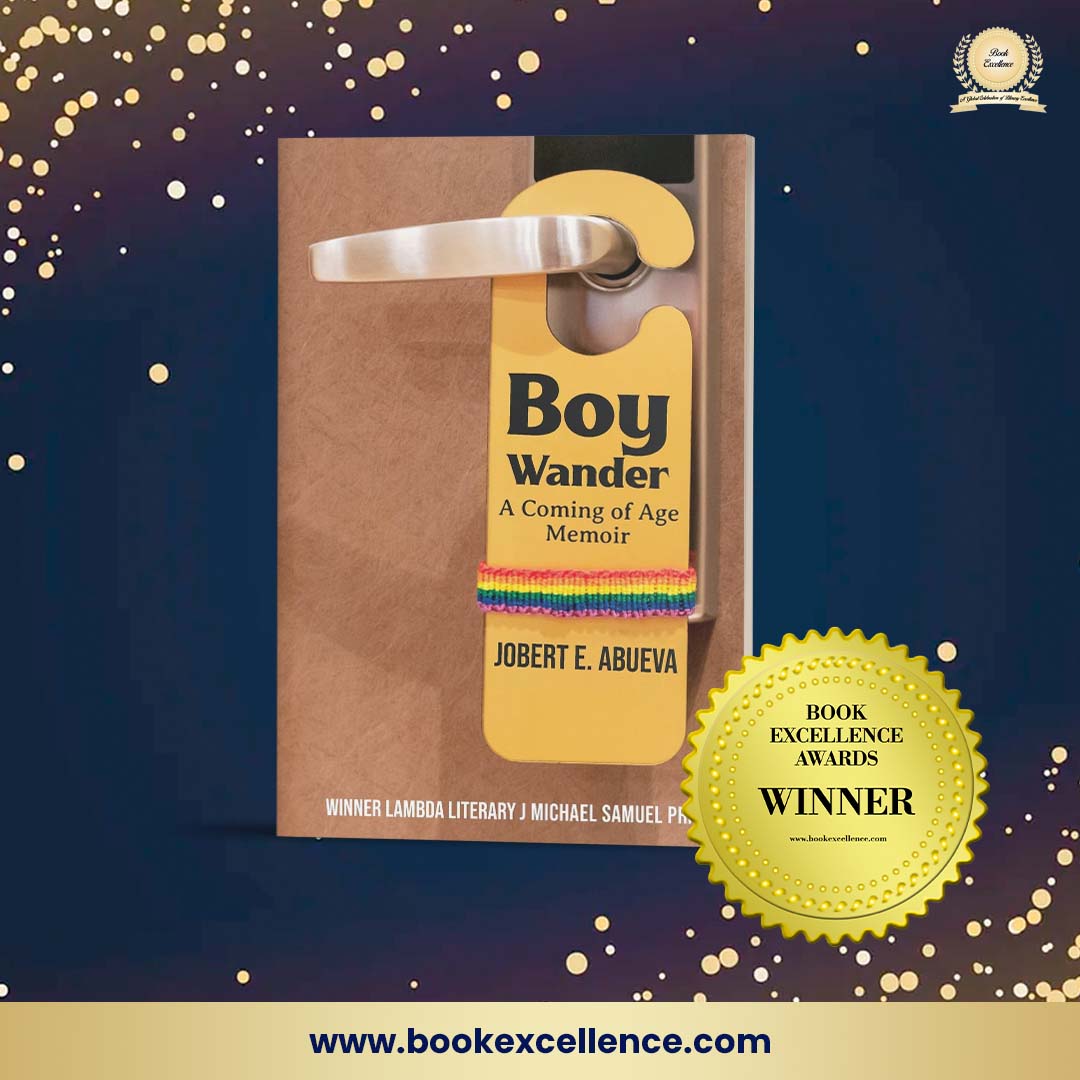 Congrats Jobert E. Abueva on receiving a #BookExcellenceAward for Boy Wander - A Coming of Age Memoir. Learn more here: bookexcellence.com#!/Boy-Wander-A-Coming-of-Age-Memoir-LGBTQ-Non-Fiction/p/629706088  

<a href="/jabueva/">Jobert E. Abueva</a>