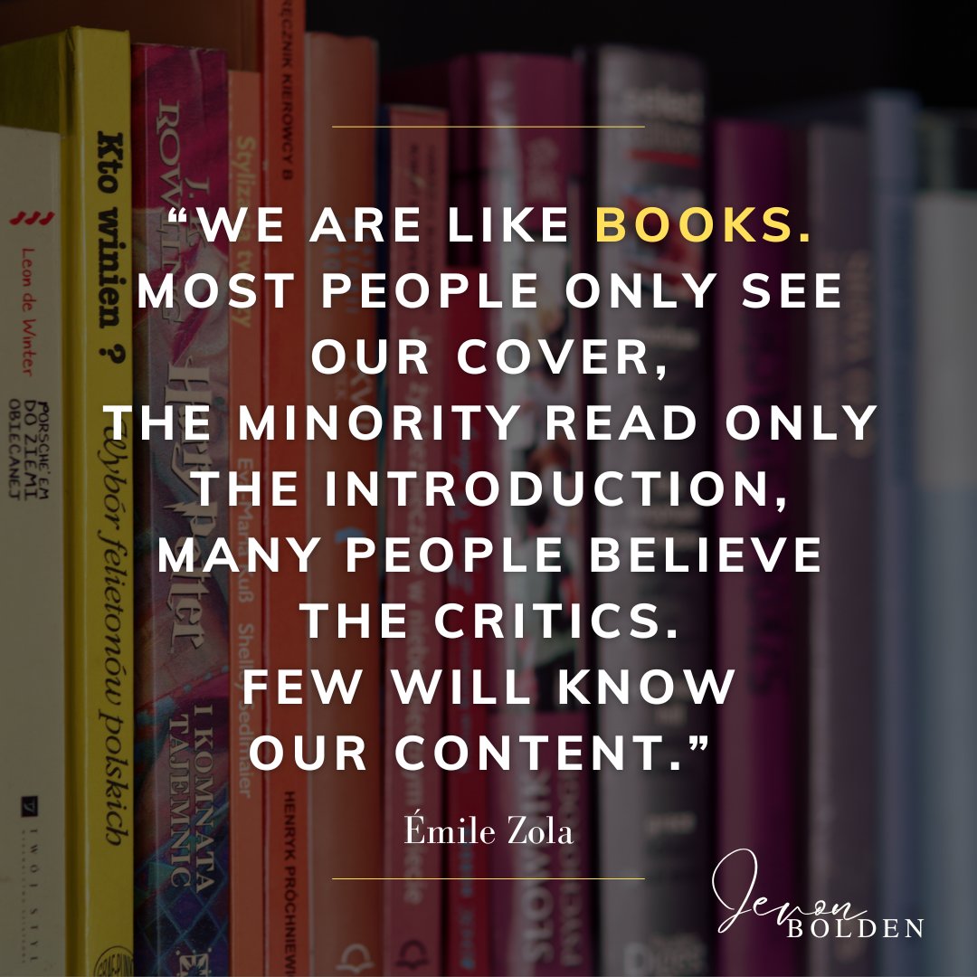 “We are like books. Most people only see our cover, the minority read only the introduction, many people believe the critics. Few will know our content.”

―Émile Zola

May you feel seen and known and heard by those who really matter.