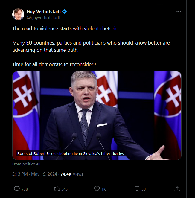 This horrible individual, Guy Verhofstadt, the wannabe dictator of Europe, just posted this little gem on twitter:

Guy:
"The road to violence starts with violent rhetoric…"
Translation:
Those who oppose us shall expect violence. Fico got what he deserved.

Guy:
"Many EU