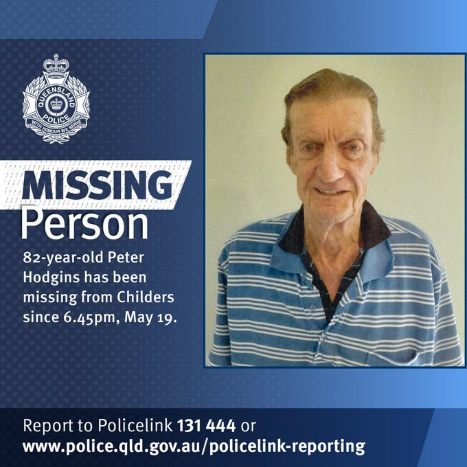 #MISSINGPERSON Australia - Peter Hodgins, 82, was last seen leaving an address along Morgan Street, Childers, in the Bundaberg Region, heading south, around 6.45pm Sunday May 19

White, 180cm tall, slim build, hazel eyes, brown hair.

He was wearing a black coat, blue polo shirt