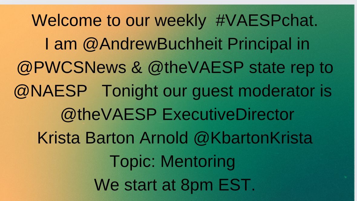 Welcome to our weekly #VAESPchat. I am @AndrewBuchheit Principal in @PWCSNews & @theVAESP state rep to @NAESP Tonight our guest moderator is @theVAESP ExecutiveDirector Krista Barton Arnold @KbartonKrista Topic: Mentoring We start at 8pm EST.