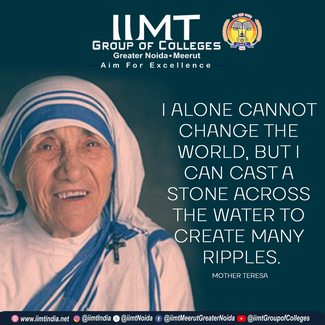 “I alone cannot change the world, but I can cast a stone across the water to create many ripples.” – Mother Teresa . iimtindia.net Call Us: 9520886860 . #quoteoftheday #thoughtoftheday #IIMTIndia #AdmissionOpen2024 #EngineeringCollege #AKTUadmission #MBAadmission