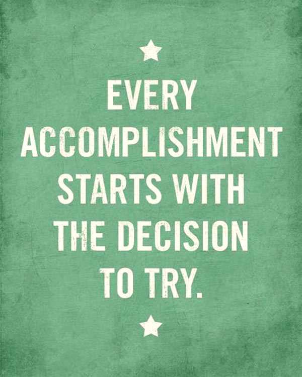 Success begins with a decision to try.