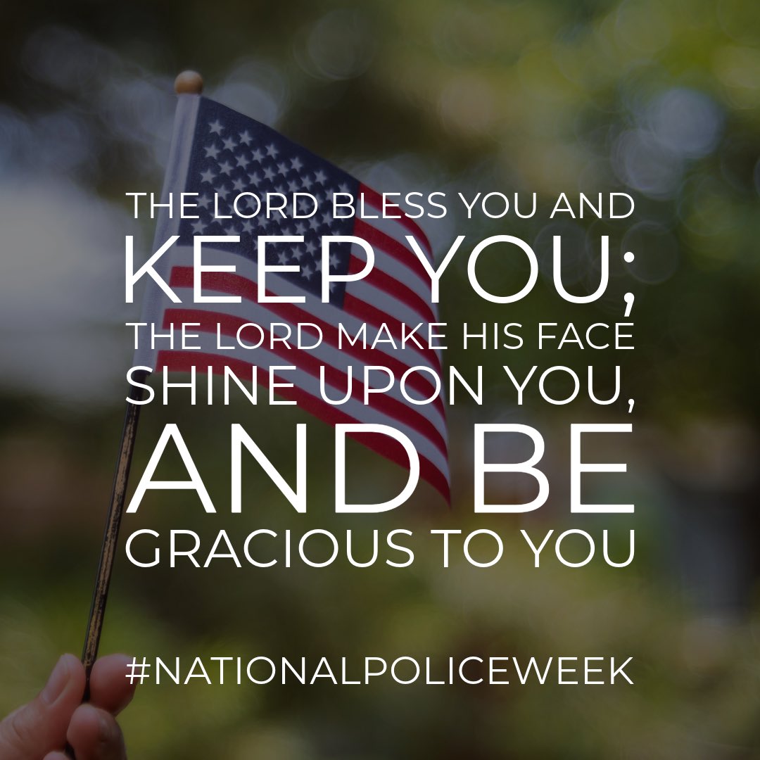 It’s #NationalPoliceWeek. I encourage you to #PRAY for the officers in your community and across our nation this week. They have a hard job and need to know that we support and are praying for them.   “The Lord bless you and keep you; the Lord make His face shine upon you, and be