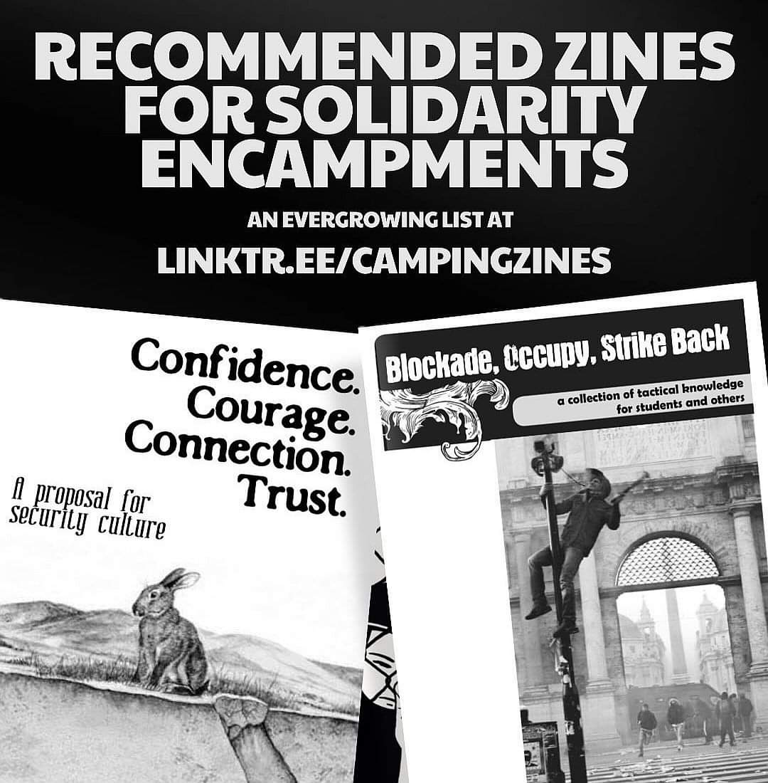 𝙲 𝙰 𝙼 𝙿 𝙸 𝙽 𝙶 𝚉 𝙸 𝙽 𝙴 𝚂 
a new growing list of zines and other literary resources for solidarity encampments.
✌️ linktr.ee/campingzines 

.
.
.

#solidarityencampment #actionresources #zines #occupy #anarchy #anarchist #intifada #solidarity #revolution #liberation