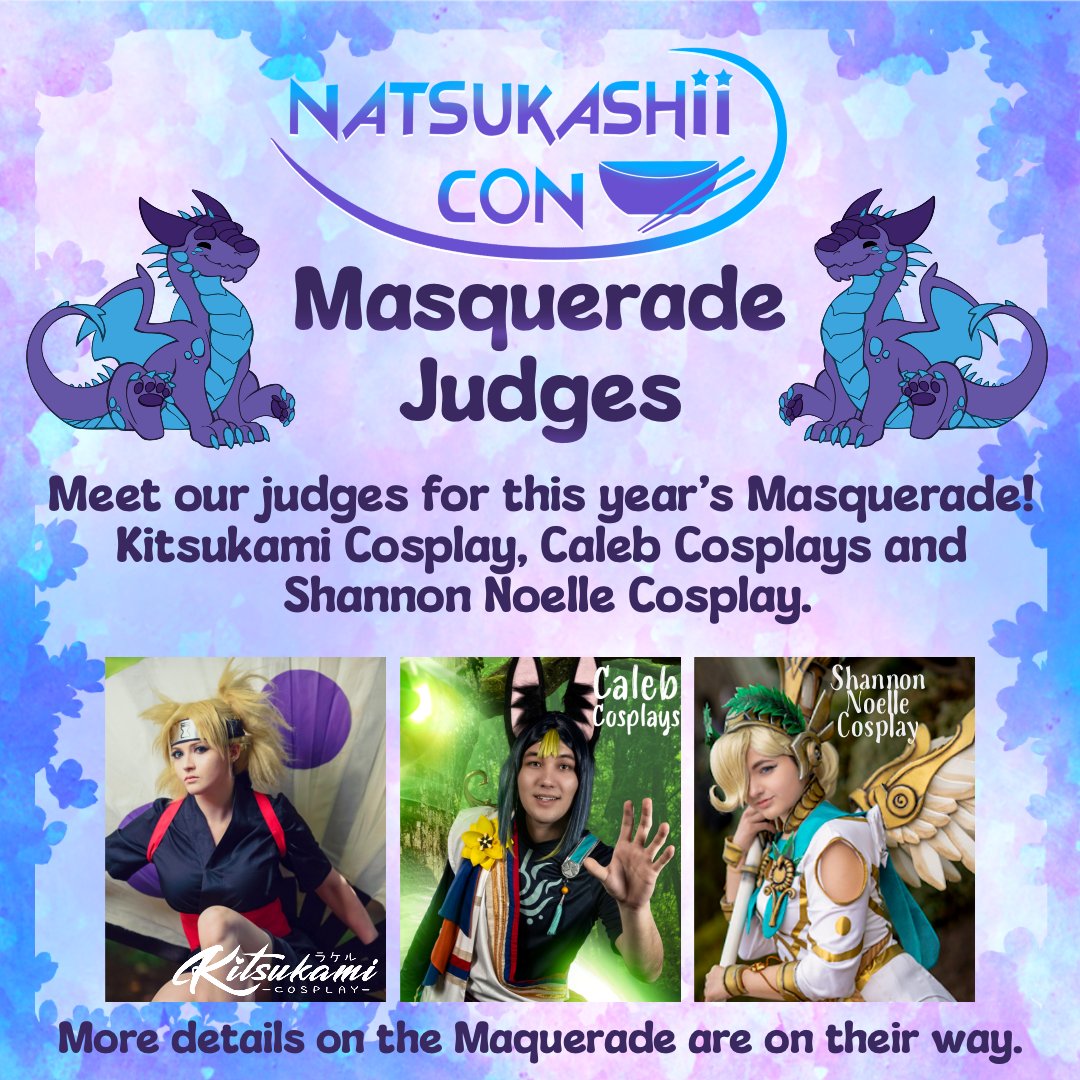 We can now officially announce our Masquerade judges for this year. We are also announcing that our Cosplay Contest is leveling up this year into a Masquerade! More details to come on the sign-ups and rules soon. 

Our judges are <a href="/kitsukamicos/">Kitsukami</a>, Caleb Cosplays and <a href="/SNoelleCosplay/">Shannon Noelle</a>
