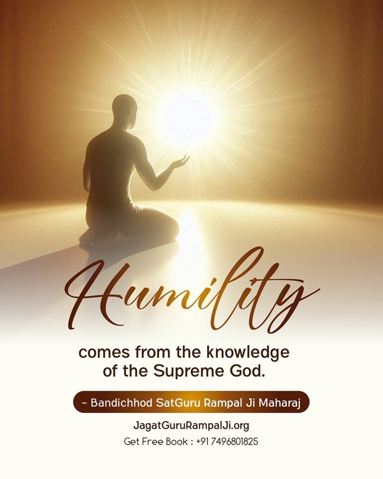 #GodMorningSaturday 
Humility comes from the knowledge of supreme God.
~ @SaintRampalJiM 
#thoughtoftheday